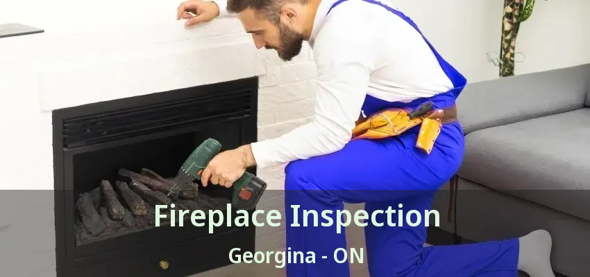 Fireplace Inspection Georgina - ON Fireplace Inspection Georgina - ON