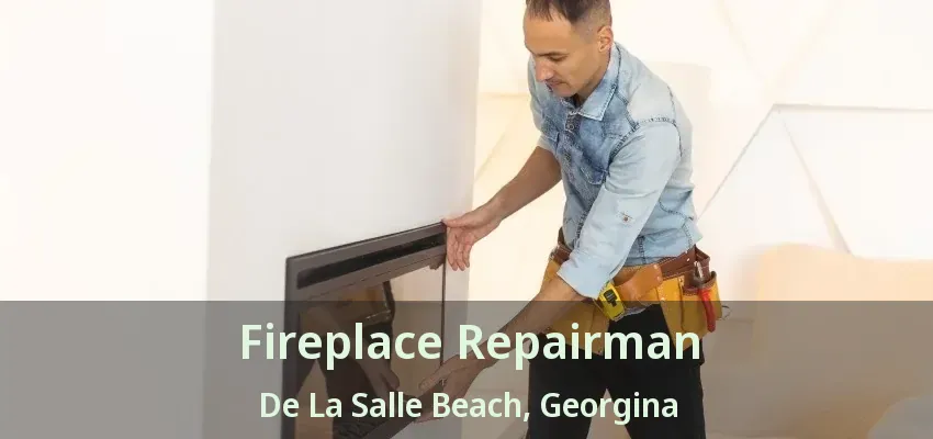 Fireplace Repairman De La Salle Beach, Georgina - ON
