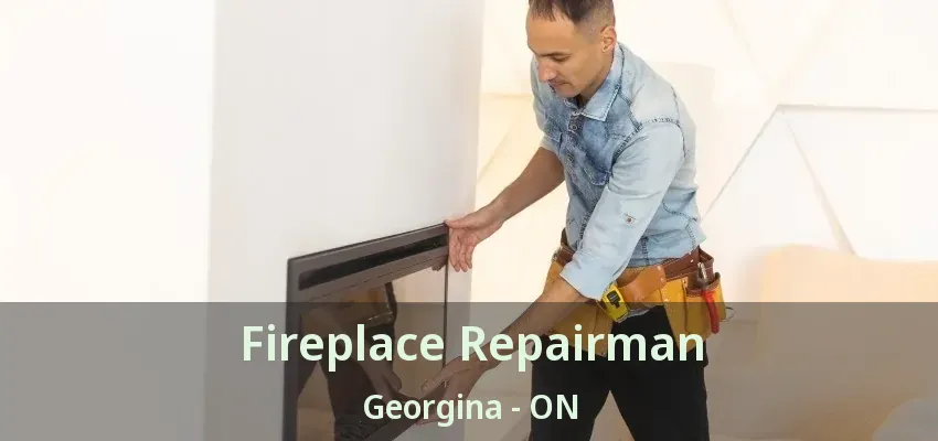 Fireplace Repairman Georgina - ON Fireplace Repairman Georgina - ON