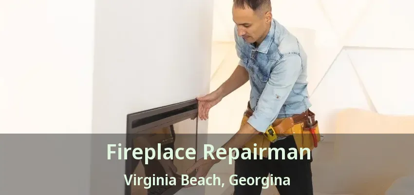 Fireplace Repairman Virginia Beach, Georgina - ON Fireplace Repairman Virginia Beach, Georgina - ON