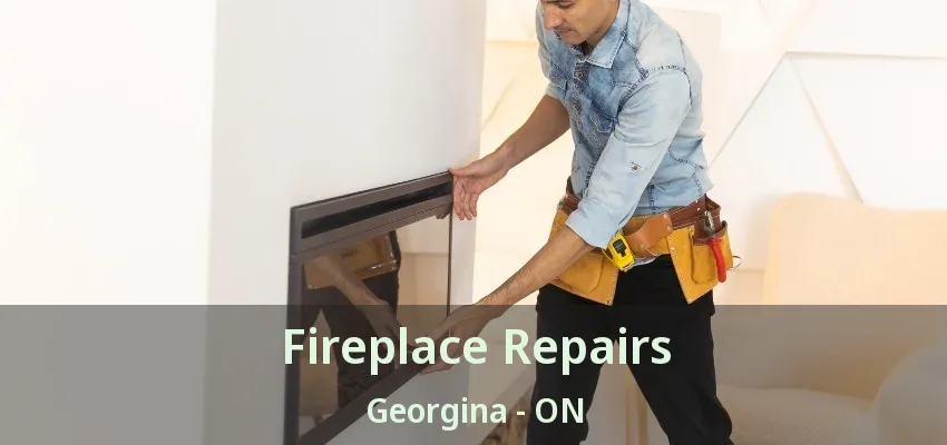 Fireplace Repairs Georgina - ON Fireplace Repairs Georgina - ON
