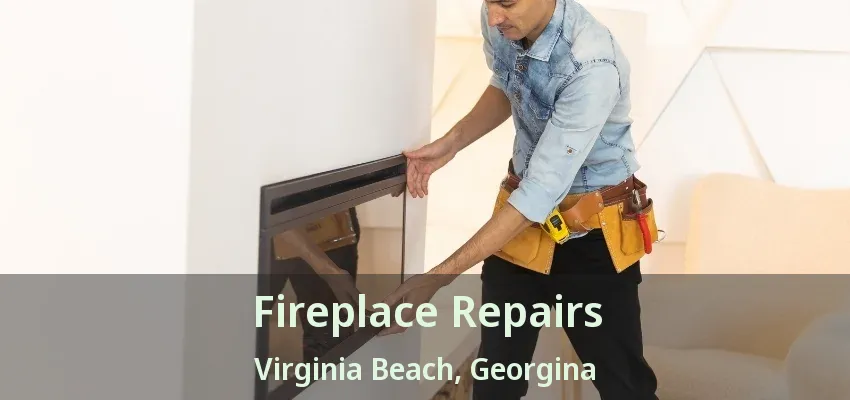 Fireplace Repairs Virginia Beach, Georgina - ON Fireplace Repairs Virginia Beach, Georgina - ON