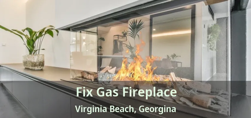 Fix Gas Fireplace Virginia Beach, Georgina - ON Fix Gas Fireplace Virginia Beach, Georgina - ON
