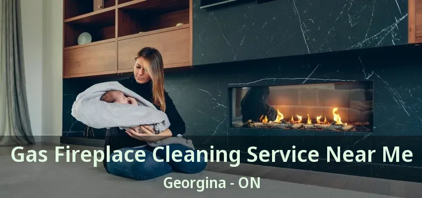 Gas Fireplace Cleaning Service Near Me Georgina - ON Gas Fireplace Cleaning Service Near Me Georgina - ON