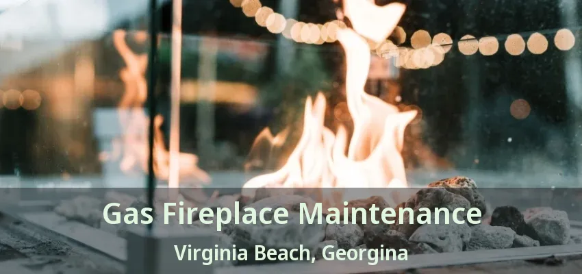 Gas Fireplace Maintenance Virginia Beach, Georgina - ON Gas Fireplace Maintenance Virginia Beach, Georgina - ON