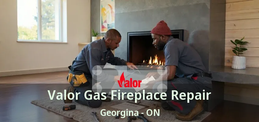 Valor Gas Fireplace Repair Georgina - ON Valor Gas Fireplace Repair Georgina - ON