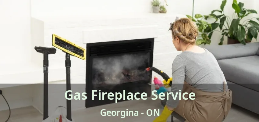 Gas Fireplace Service Georgina - ON Gas Fireplace Service Georgina - ON