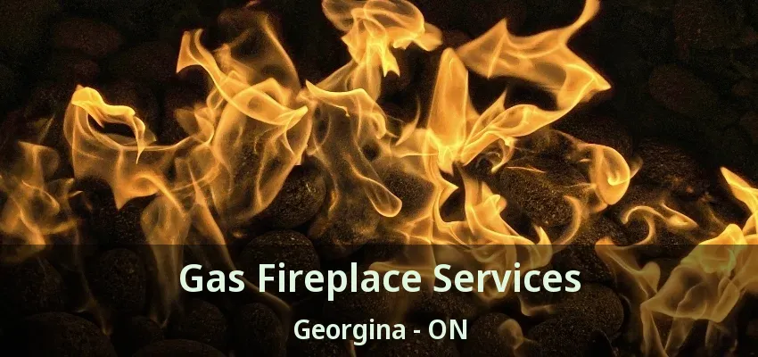 Gas Fireplace Services Georgina - ON Gas Fireplace Services Georgina - ON