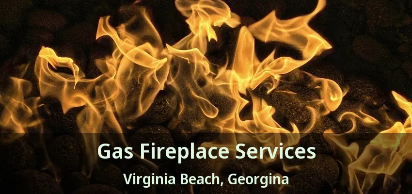 Gas Fireplace Services Virginia Beach, Georgina - ON Gas Fireplace Services Virginia Beach, Georgina - ON