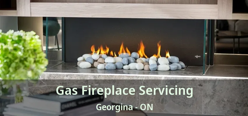 Gas Fireplace Servicing Georgina - ON Gas Fireplace Servicing Georgina - ON
