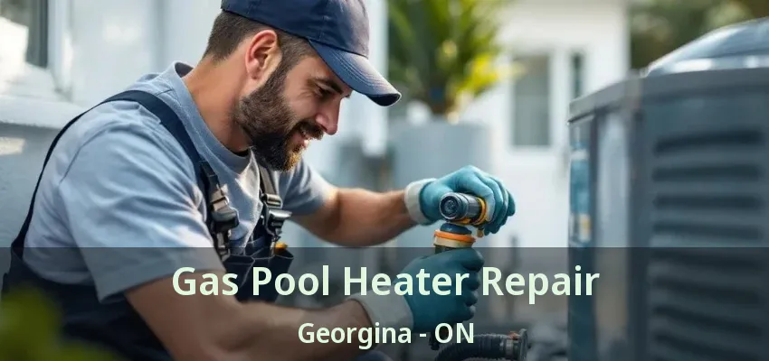 Gas Pool Heater Repair Georgina - ON Gas Pool Heater Repair Georgina - ON
