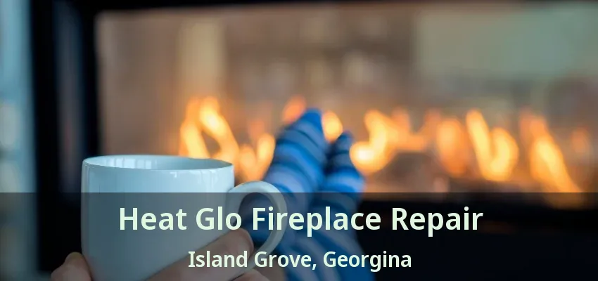 Heat Glo Fireplace Repair Island Grove, Georgina - ON Heat Glo Fireplace Repair Island Grove, Georgina - ON