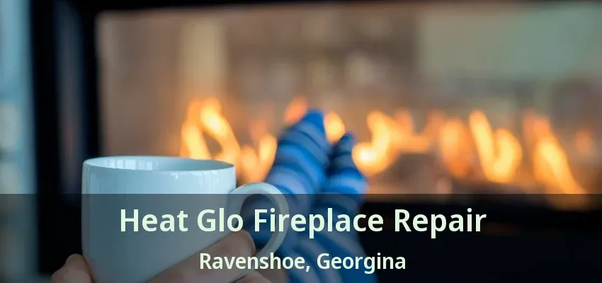 Heat Glo Fireplace Repair Ravenshoe, Georgina - ON Heat Glo Fireplace Repair Ravenshoe, Georgina - ON