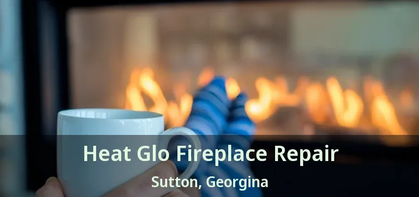 Heat Glo Fireplace Repair Sutton, Georgina - ON Heat Glo Fireplace Repair Sutton, Georgina - ON