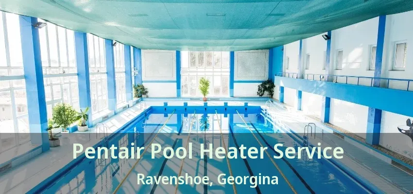 Pentair Pool Heater Service Ravenshoe, Georgina - ON Pentair Pool Heater Service Ravenshoe, Georgina - ON