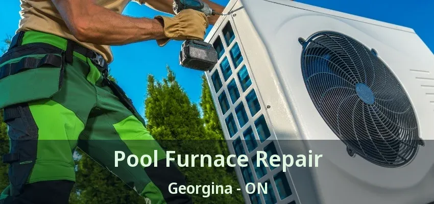 Pool Furnace Repair Georgina - ON Pool Furnace Repair Georgina - ON
