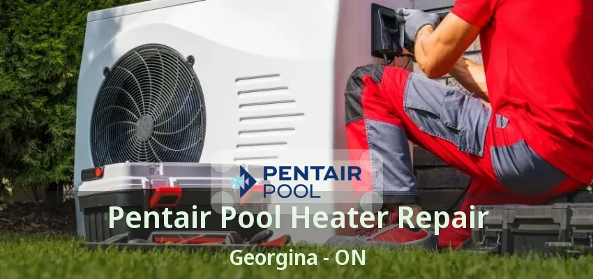 Pentair Pool Heater Repair Georgina - ON Pentair Pool Heater Repair Georgina - ON
