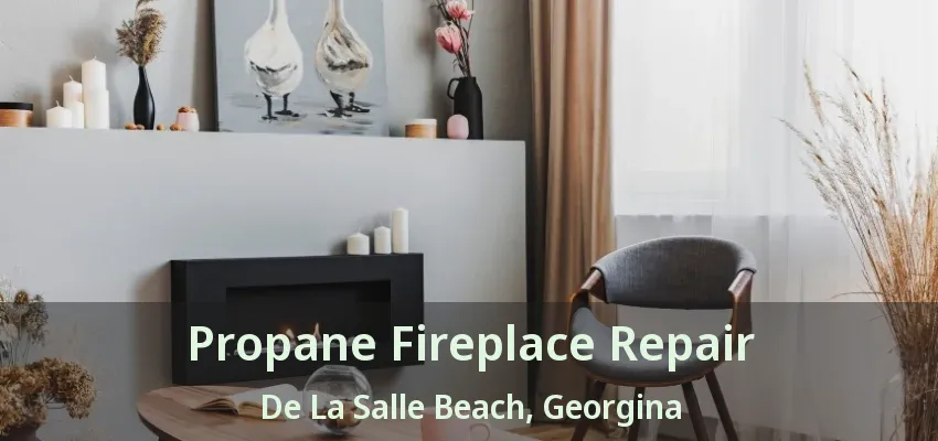 Propane Fireplace Repair De La Salle Beach, Georgina - ON