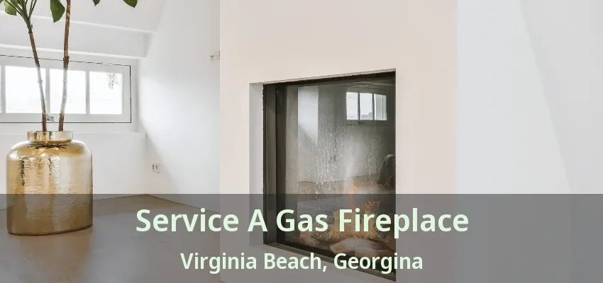 Service A Gas Fireplace Virginia Beach, Georgina - ON