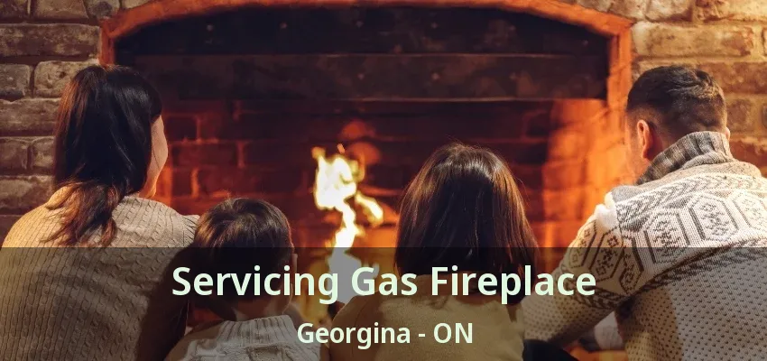 Servicing Gas Fireplace Georgina - ON