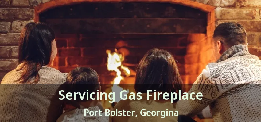 Servicing Gas Fireplace Port Bolster, Georgina - ON Servicing Gas Fireplace Port Bolster, Georgina - ON