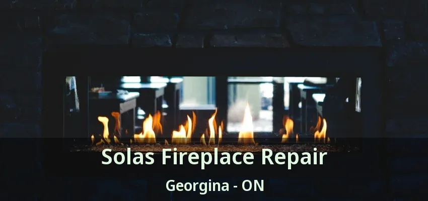 Solas Fireplace Repair Georgina - ON Solas Fireplace Repair Georgina - ON