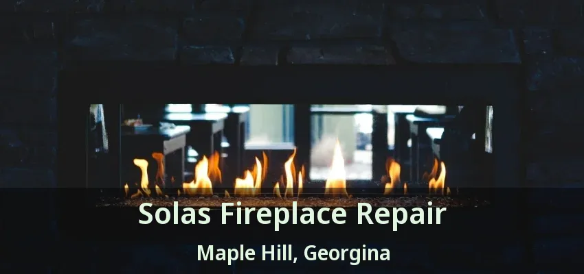 Solas Fireplace Repair Maple Hill, Georgina - ON Solas Fireplace Repair Maple Hill, Georgina - ON