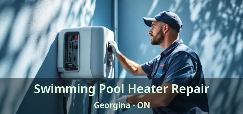 Swimming Pool Heater Repair Georgina - ON Swimming Pool Heater Repair Georgina - ON