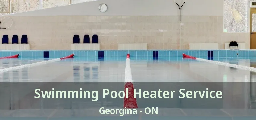 Swimming Pool Heater Service Georgina - ON Swimming Pool Heater Service Georgina - ON