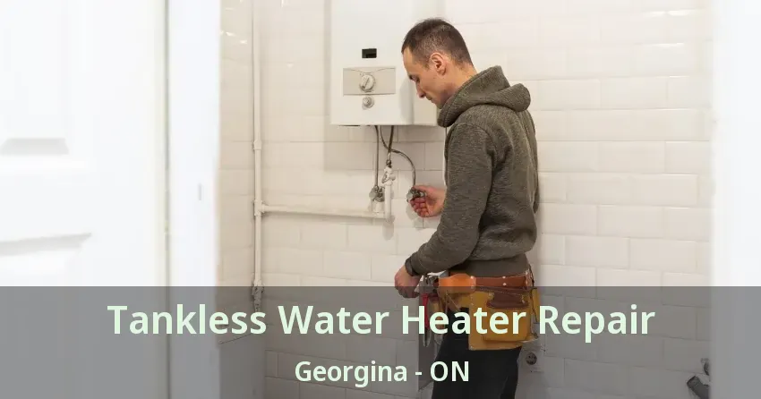 Tankless Water Heater Repair Georgina - ON Tankless Water Heater Repair Georgina - ON