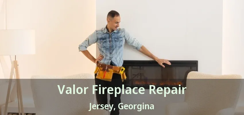 Valor Fireplace Repair Jersey, Georgina - ON Valor Fireplace Repair Jersey, Georgina - ON