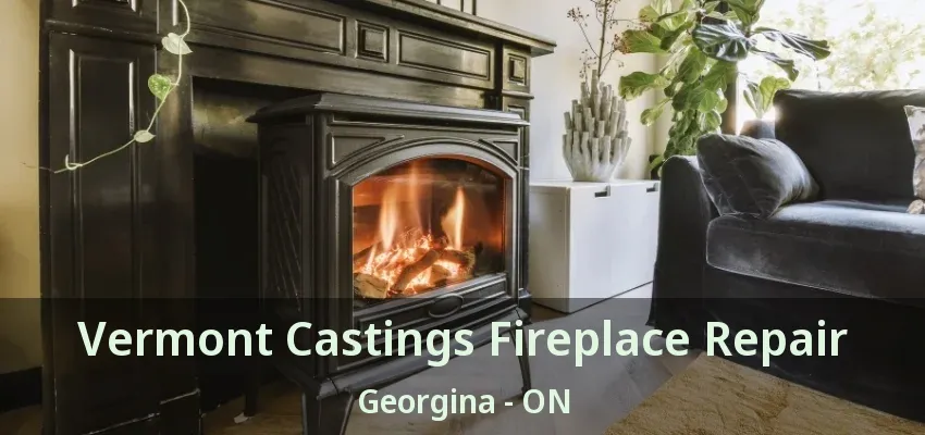 Vermont Castings Fireplace Repair Georgina - ON Vermont Castings Fireplace Repair Georgina - ON
