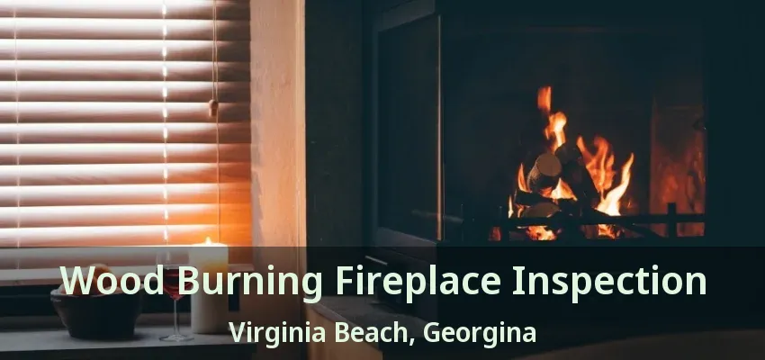 Wood Burning Fireplace Inspection Virginia Beach, Georgina - ON Wood Burning Fireplace Inspection Virginia Beach, Georgina - ON