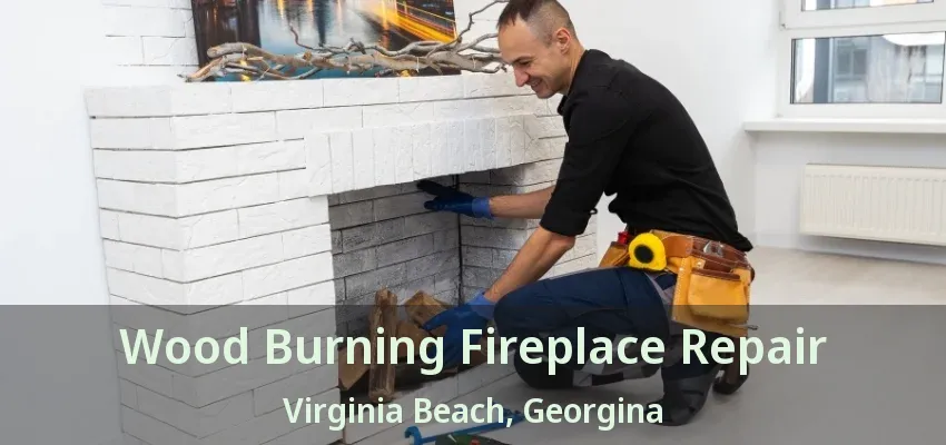 Wood Burning Fireplace Repair Virginia Beach, Georgina - ON Wood Burning Fireplace Repair Virginia Beach, Georgina - ON